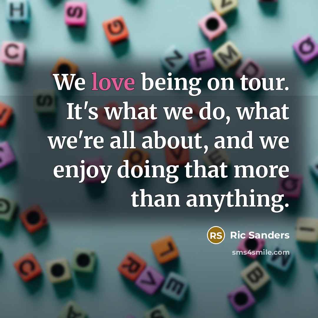 “We love being on tour. It's what we do, what…” quote by Ric Sanders