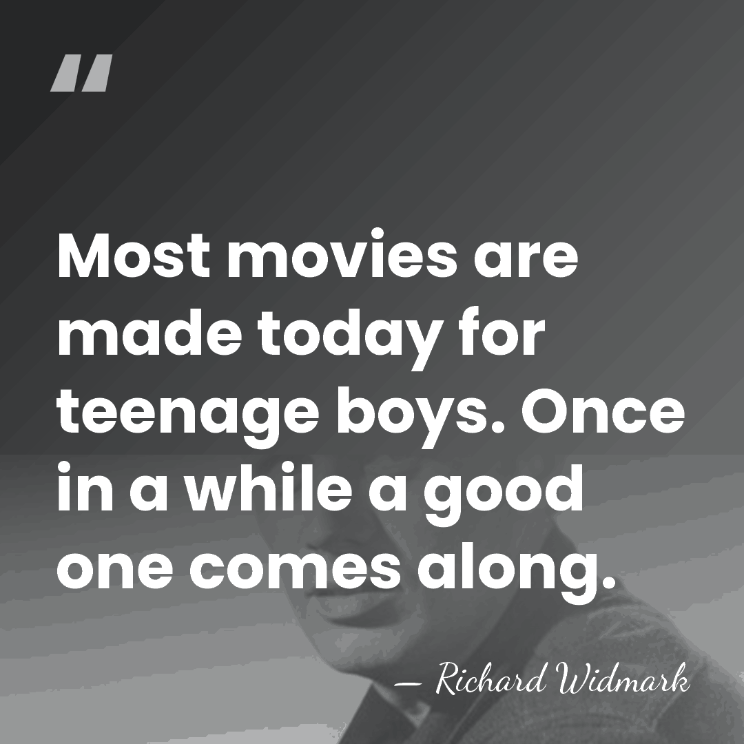 Most movies are made today for teenage boys. Once in a while&hellip; - Richard Widmark