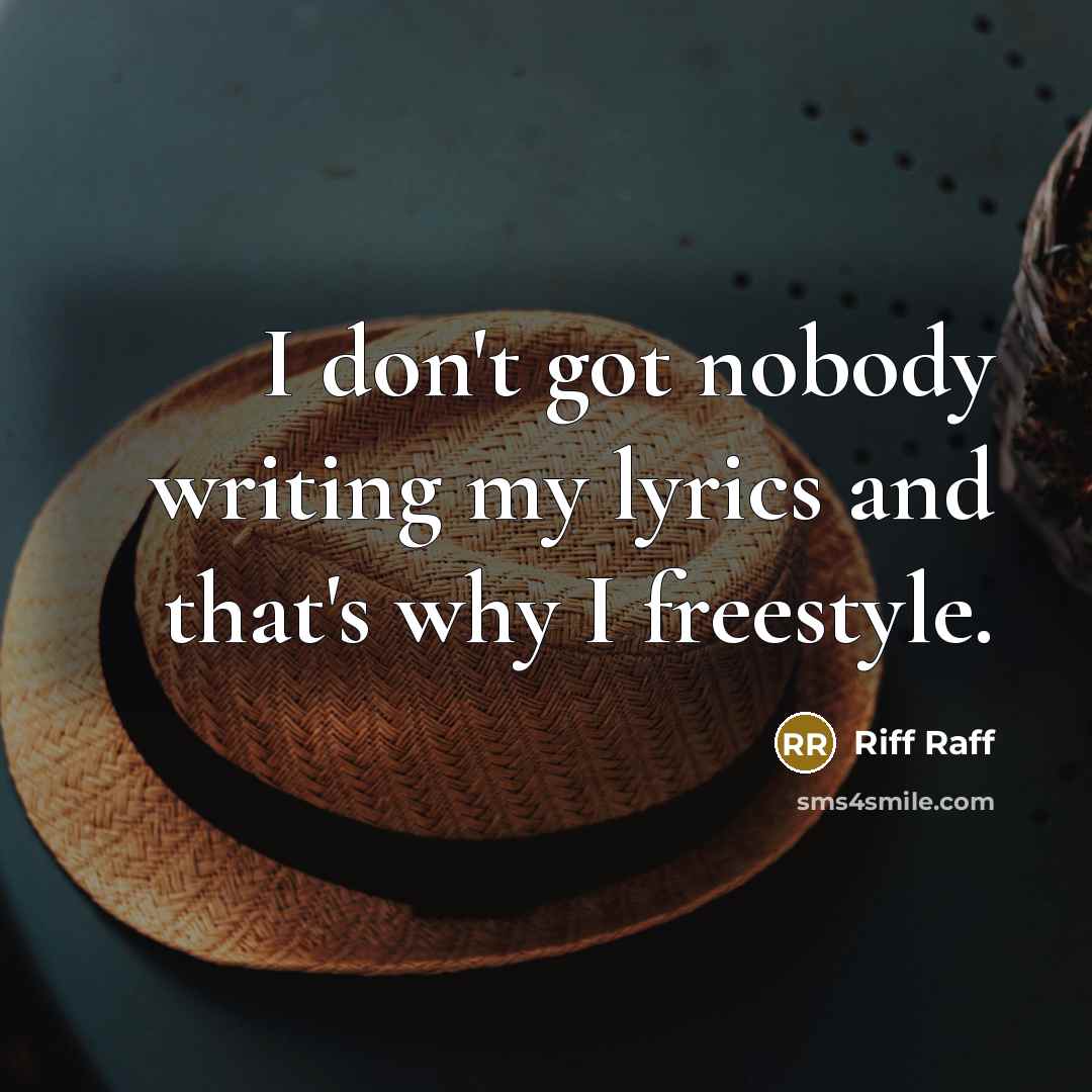 “I don't got nobody writing my lyrics and that's why…” quote by Riff Raff