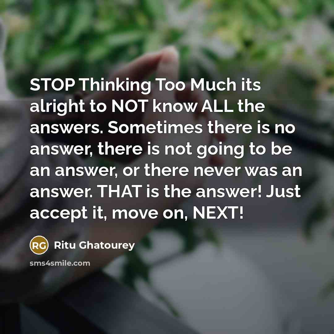 “STOP Thinking Too Much its alright to NOT know ALL…” quote by Ritu Ghatourey