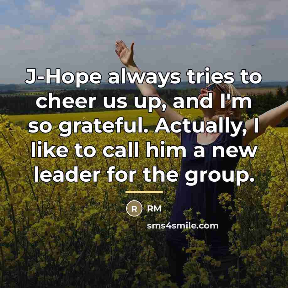 “J-Hope always tries to cheer us up, and I'm so…” quote by RM