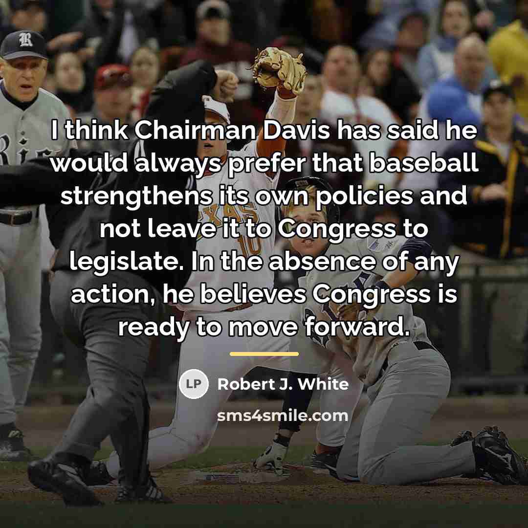 “I think Chairman Davis has said he would always prefer…” quote by Robert J. White