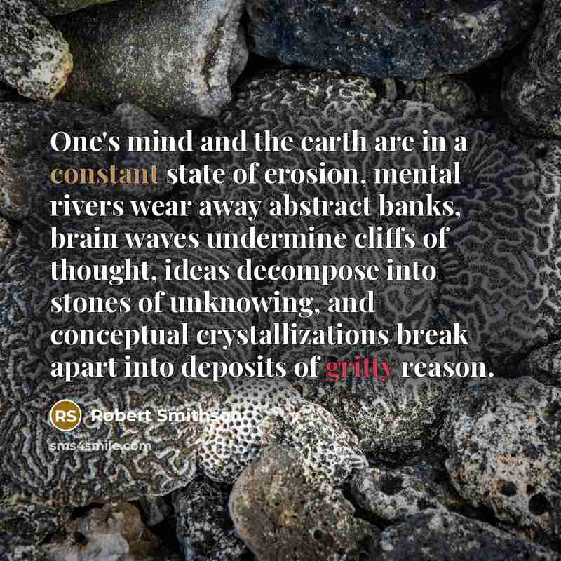“One's mind and the earth are in a constant state…” quote by Robert Smithson
