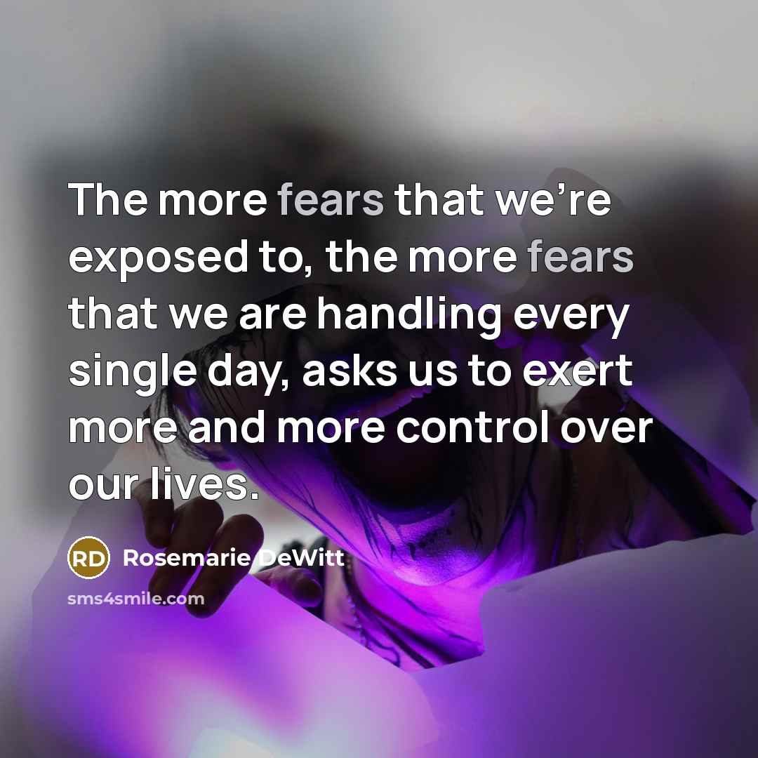 “The more fears that we're exposed to, the more fears…” quote by Rosemarie DeWitt