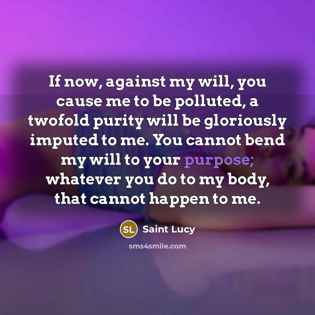 “If now, against my will, you cause me to be…” quote by Saint Lucy
