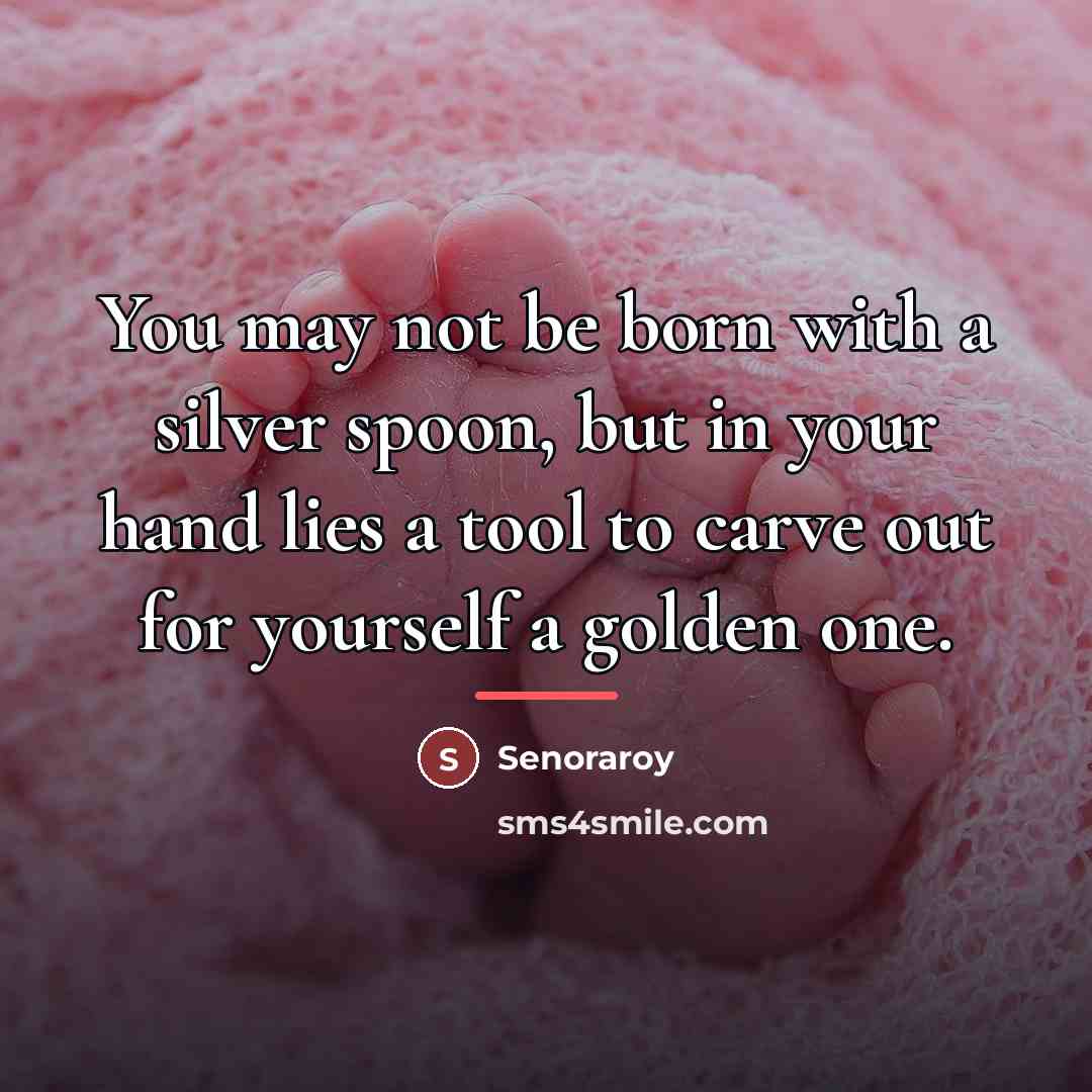 “You may not be born with a silver spoon, but…” quote by Senoraroy