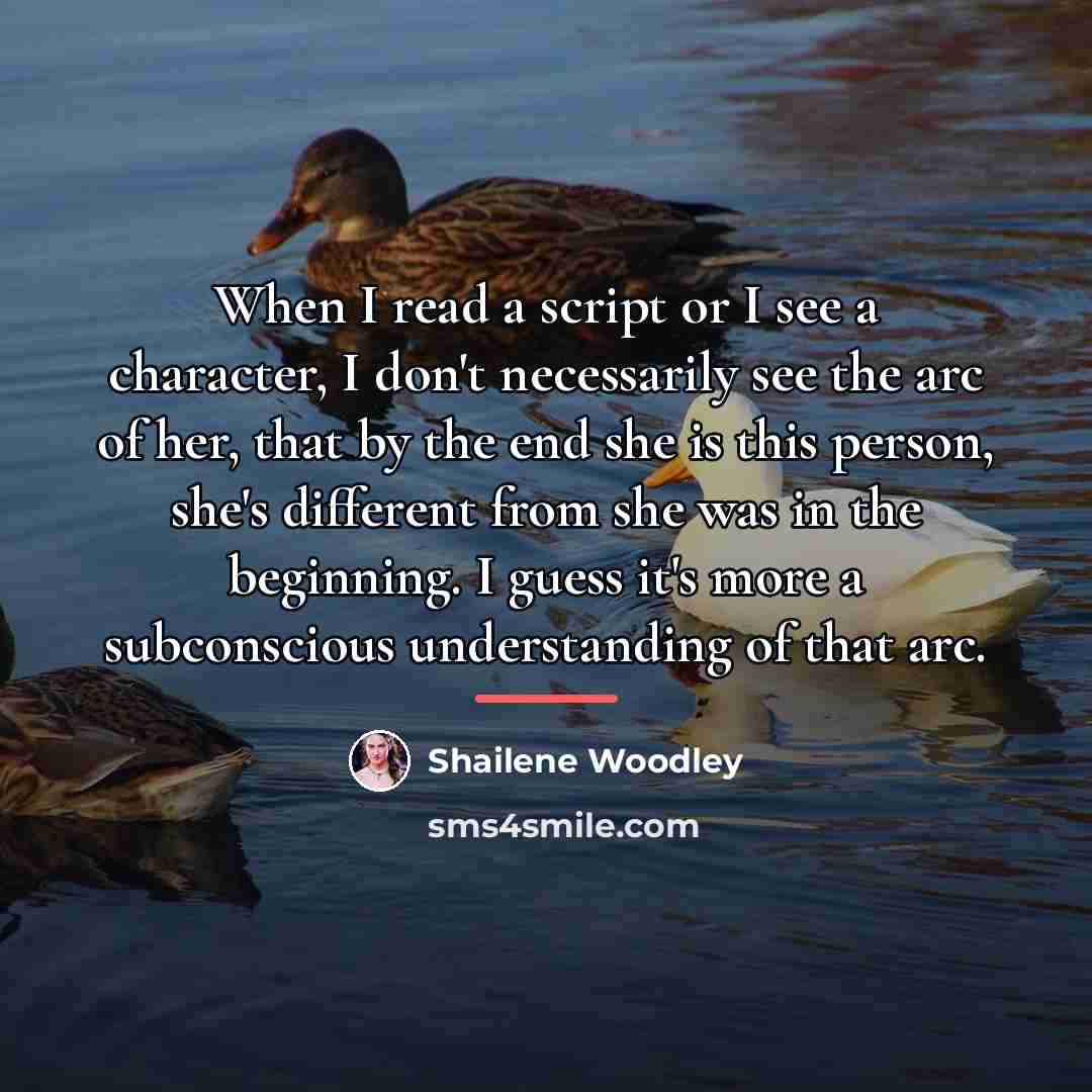 “When I read a script or I see a character,…” quote by Shailene Woodley
