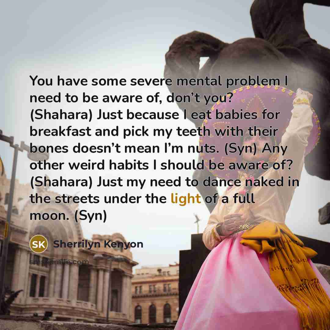 “You have some severe mental problem I need to be…” quote by Sherrilyn Kenyon