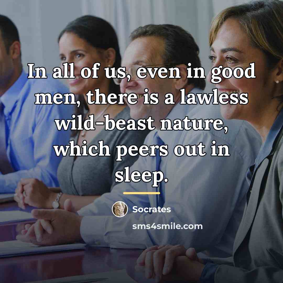 “In all of us, even in good men, there is…” quote by Socrates