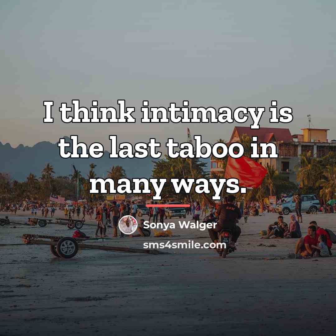 “I think intimacy is the last taboo in many ways.…” quote by Sonya Walger