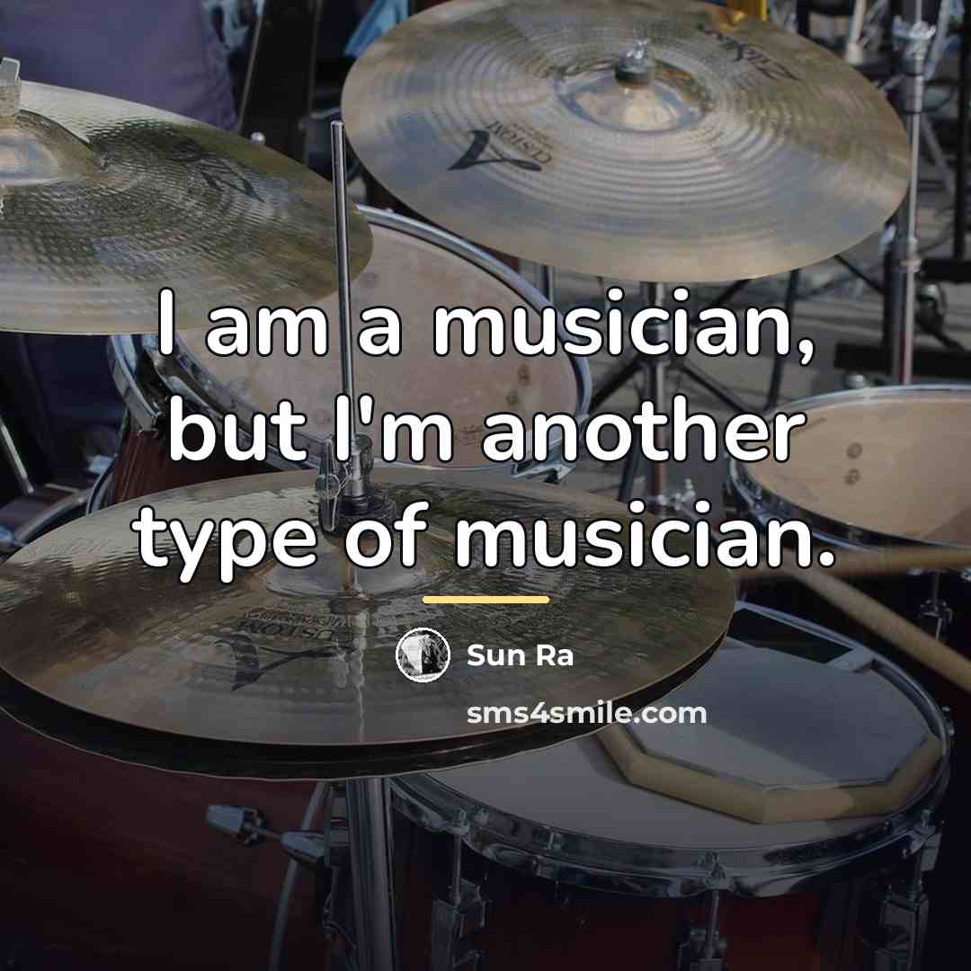 “I am a musician, but I'm another type of musician.…” quote by Sun Ra