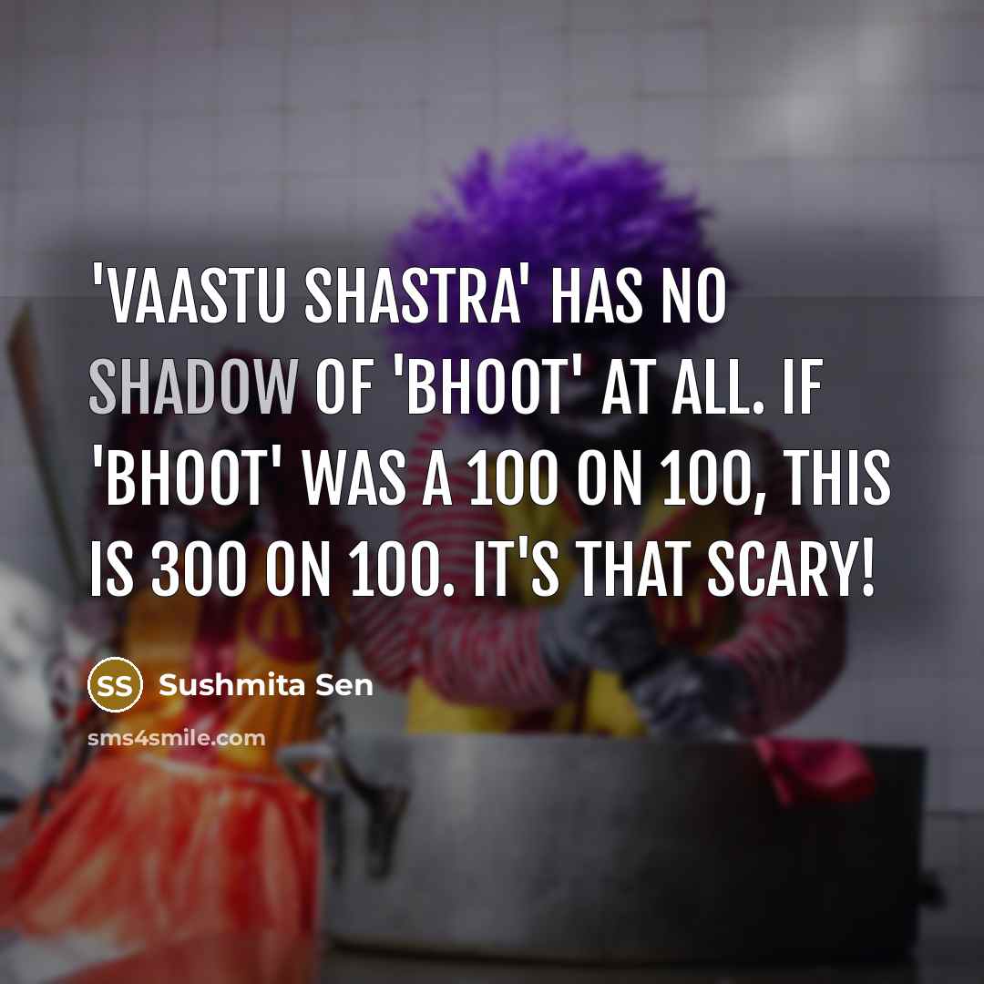 “'Vaastu Shastra' has no shadow of 'Bhoot' at all. If…” quote by Sushmita Sen