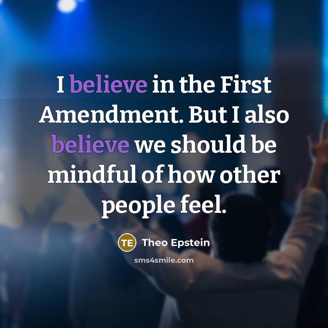 “I believe in the First Amendment. But I also believe…” quote by Theo Epstein