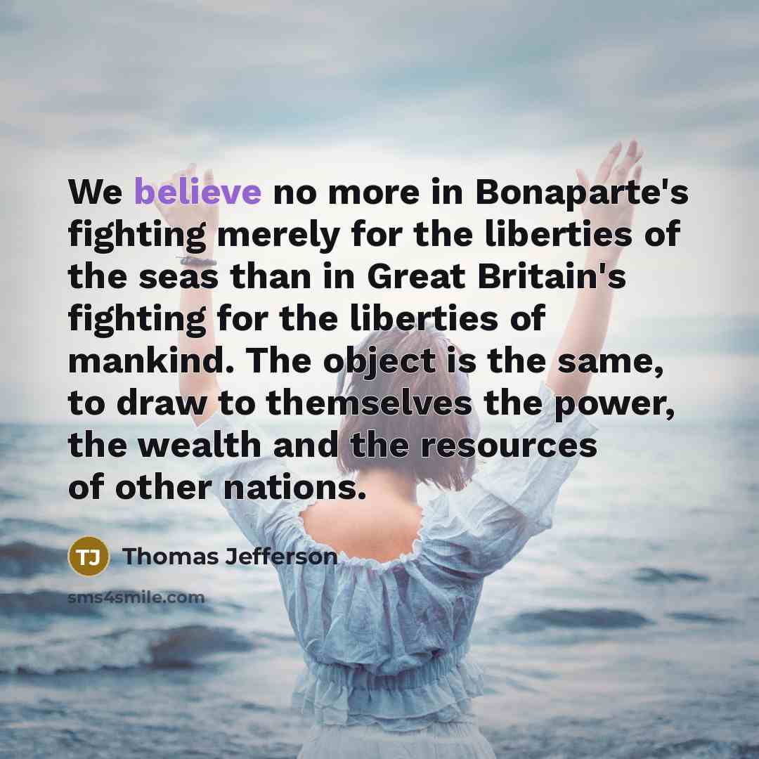 “We believe no more in Bonaparte's fighting merely for the…” quote by Thomas Jefferson