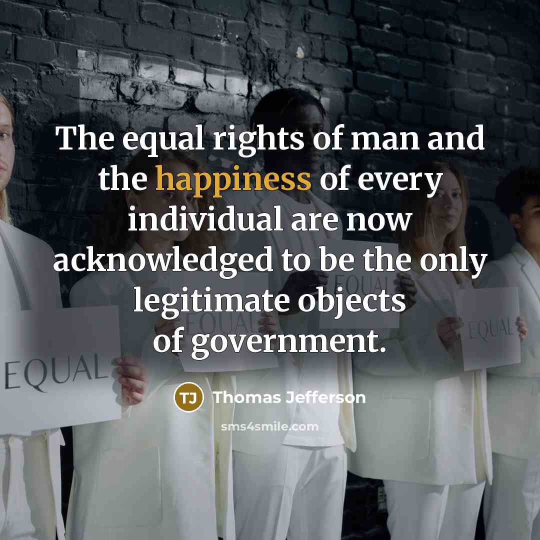 “The equal rights of man and the happiness of every…” quote by Thomas Jefferson