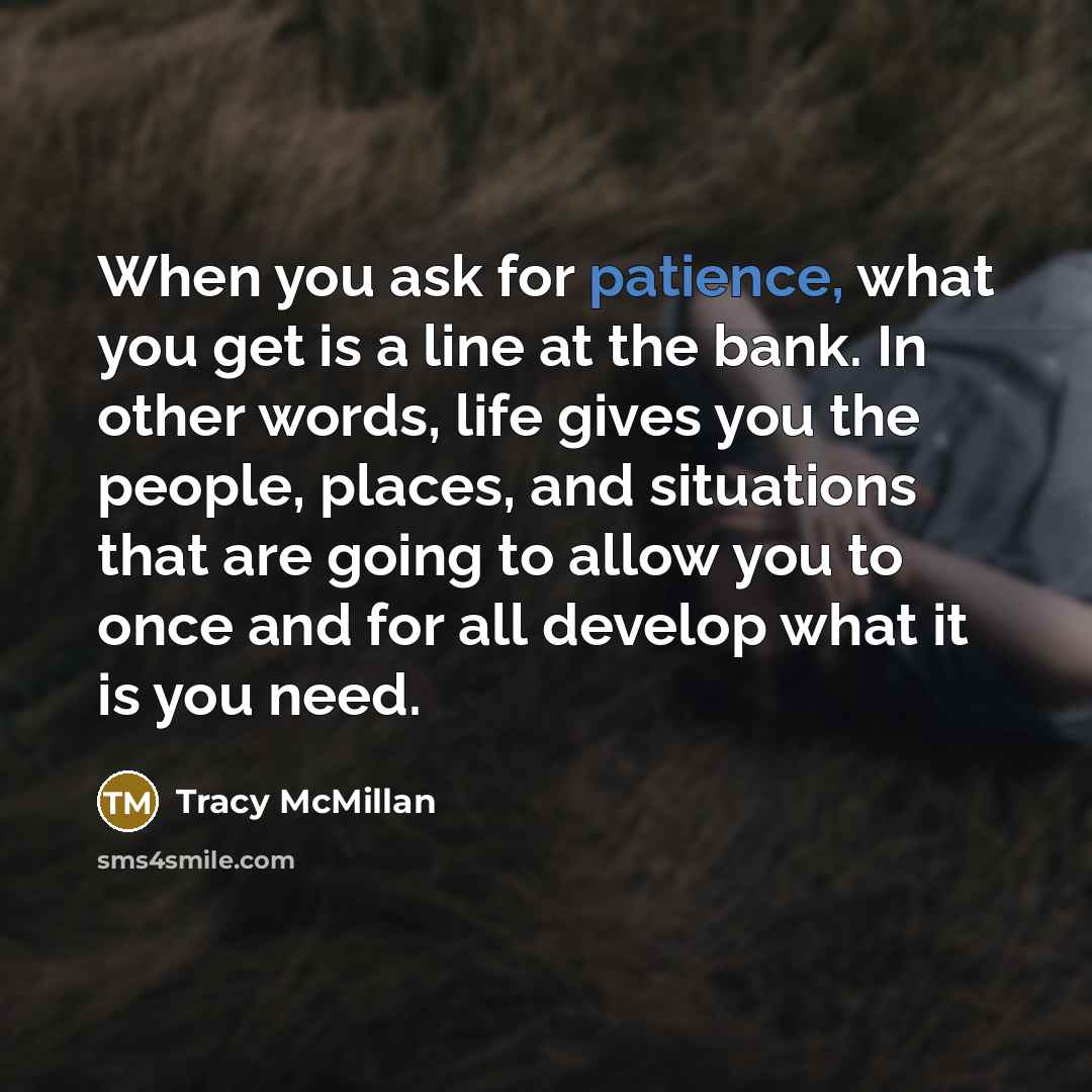 “When you ask for patience, what you get is a…” quote by Tracy McMillan