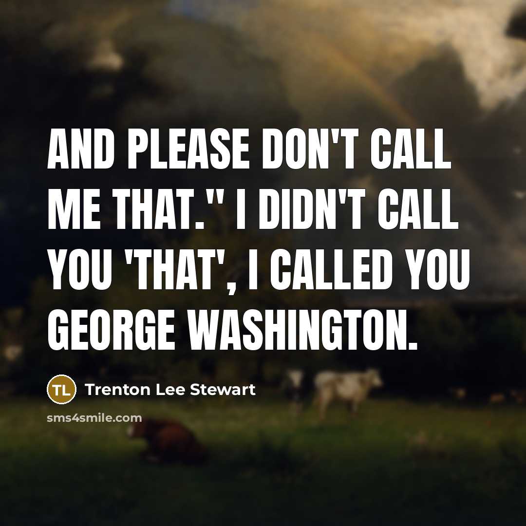 “And please don't call me that." I didn't call you…” quote by Trenton Lee Stewart