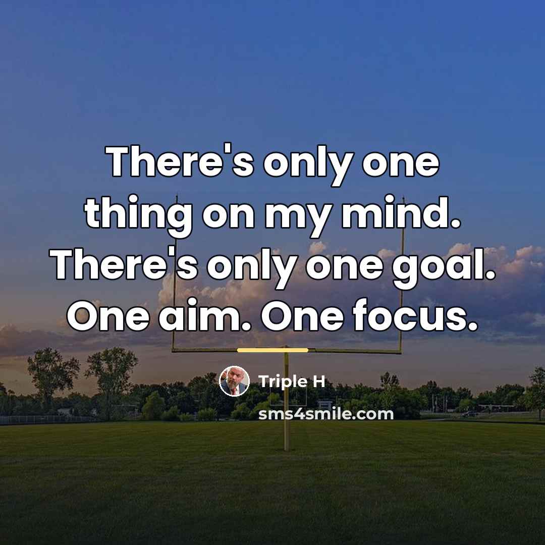 “There's only one thing on my mind. There's only one…” quote by Triple H
