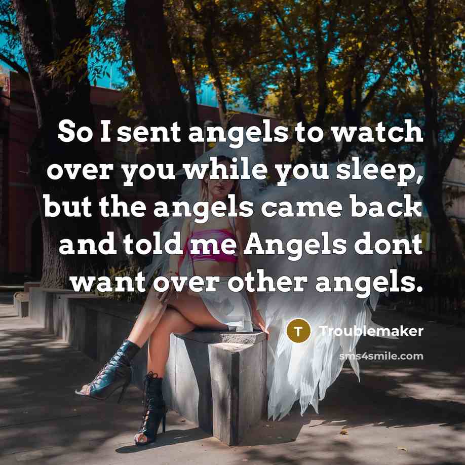 “So I sent angels to watch over you while you…” quote by Troublemaker
