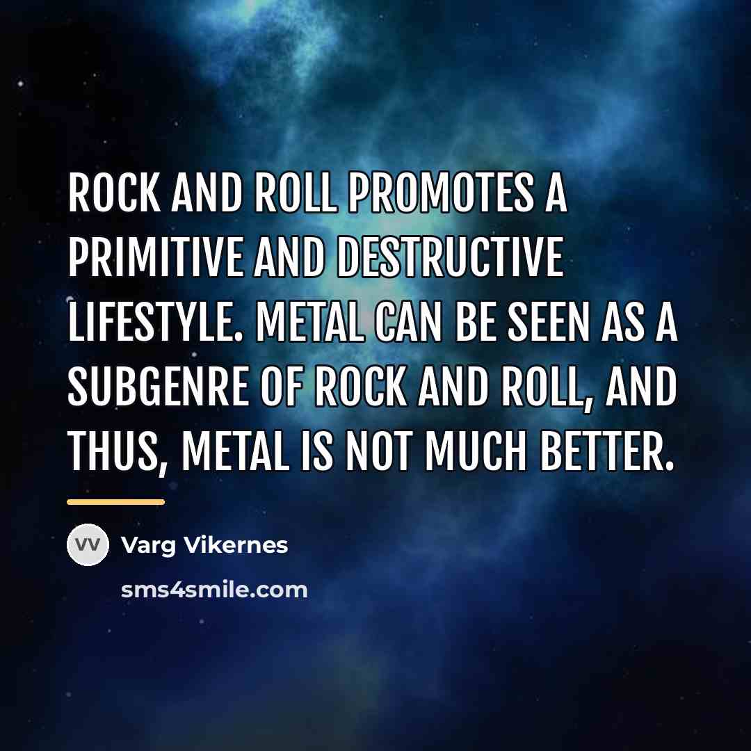 “Rock and roll promotes a primitive and destructive lifestyle. Metal…” quote by Varg Vikernes