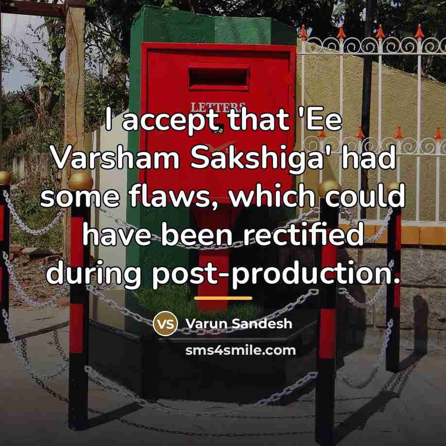 “I accept that 'Ee Varsham Sakshiga' had some flaws, which…” quote by Varun Sandesh