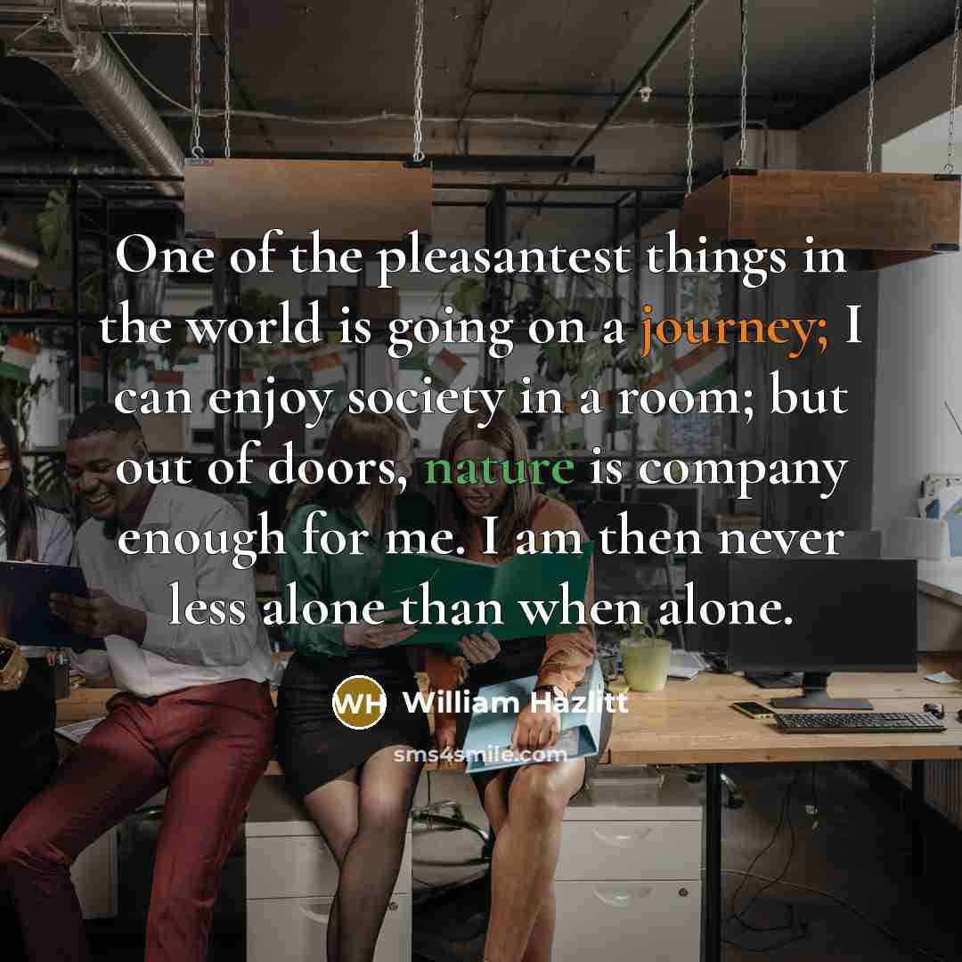 “One of the pleasantest things in the world is going…” quote by William Hazlitt