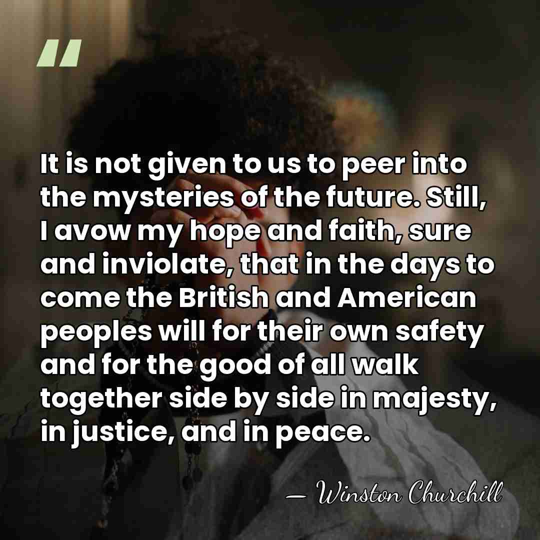 It is not given to us to peer into the mysteries of&hellip; - Winston Churchill