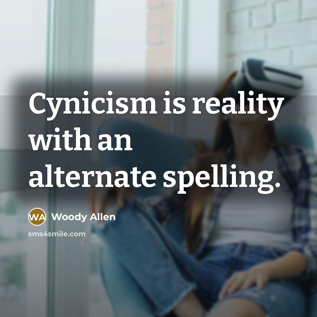 “Cynicism is reality with an alternate spelling.…” quote by Woody Allen