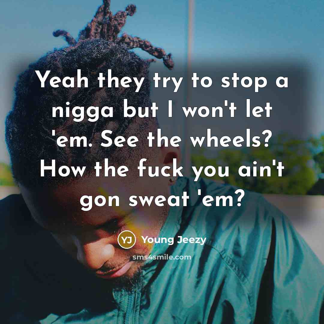 “Yeah they try to stop a nigga but I won't…” quote by Young Jeezy