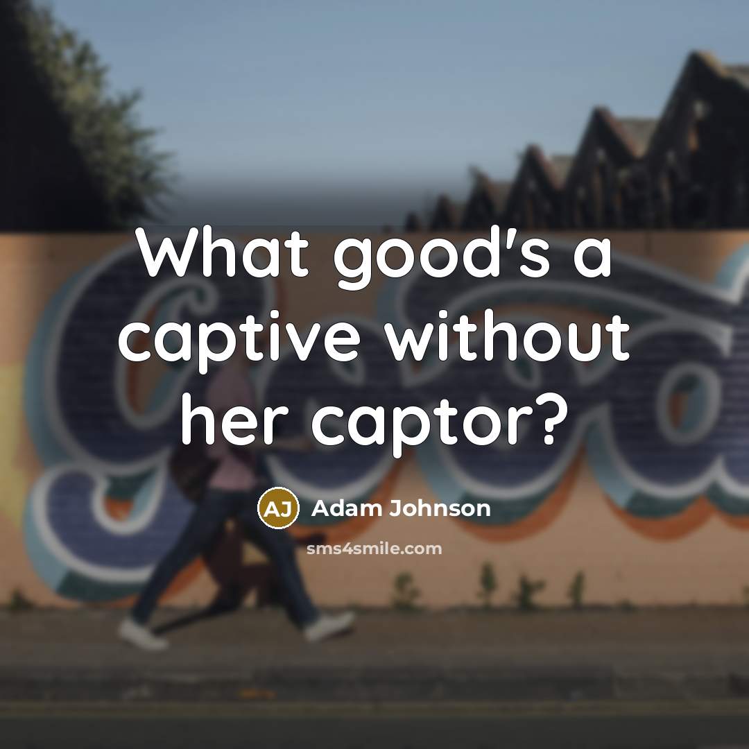 “What good's a captive without her captor?” quote by Adam Johnson