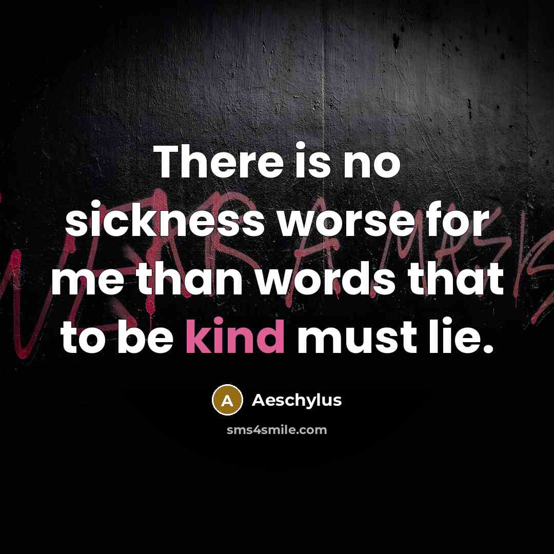“There is no sickness worse for me than words that…” quote by Aeschylus
