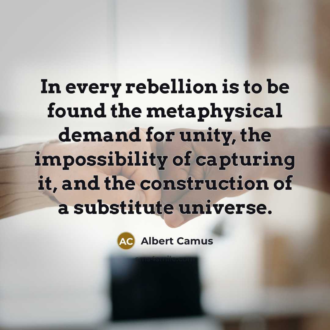 “In every rebellion is to be found the metaphysical demand…” quote by Albert Camus