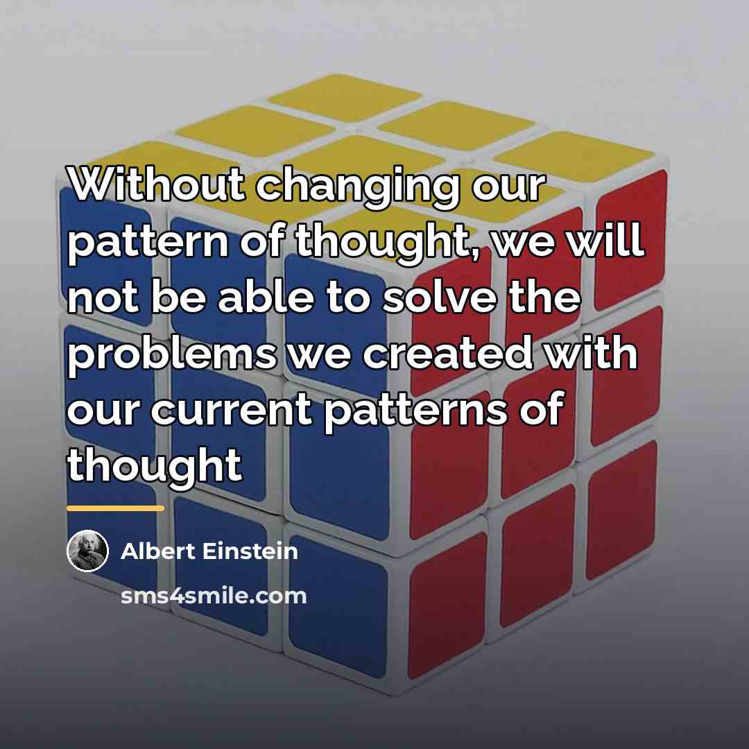 “Without changing our pattern of thought, we will not be…” quote by Albert Einstein