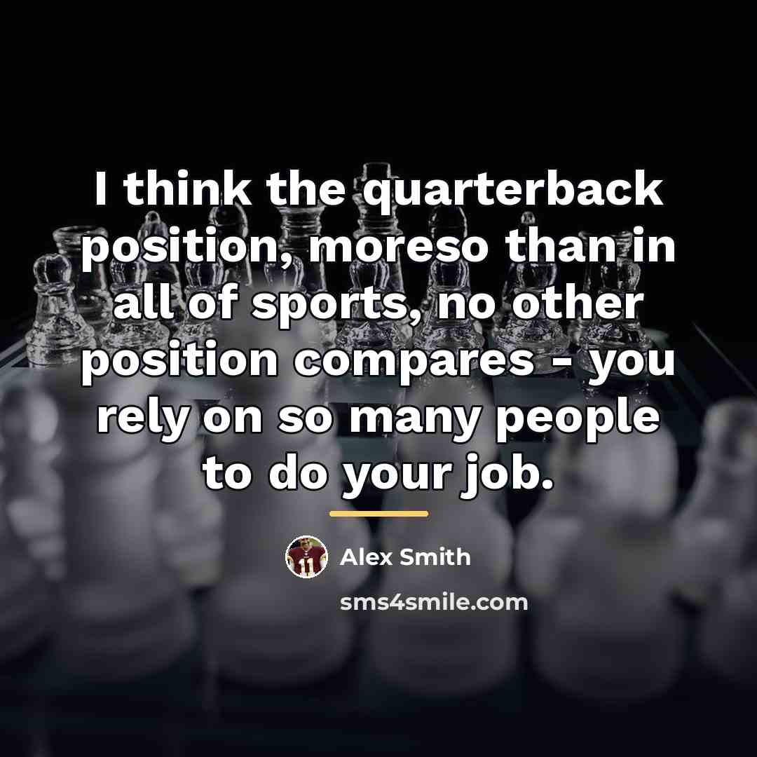 “I think the quarterback position, moreso than in all of…” quote by Alex Smith