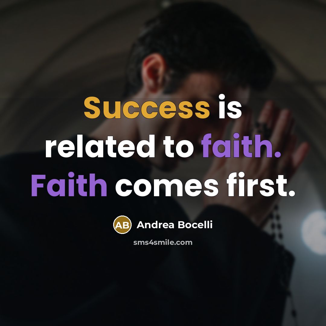 “Success is related to faith. Faith comes first.…” quote by Andrea Bocelli