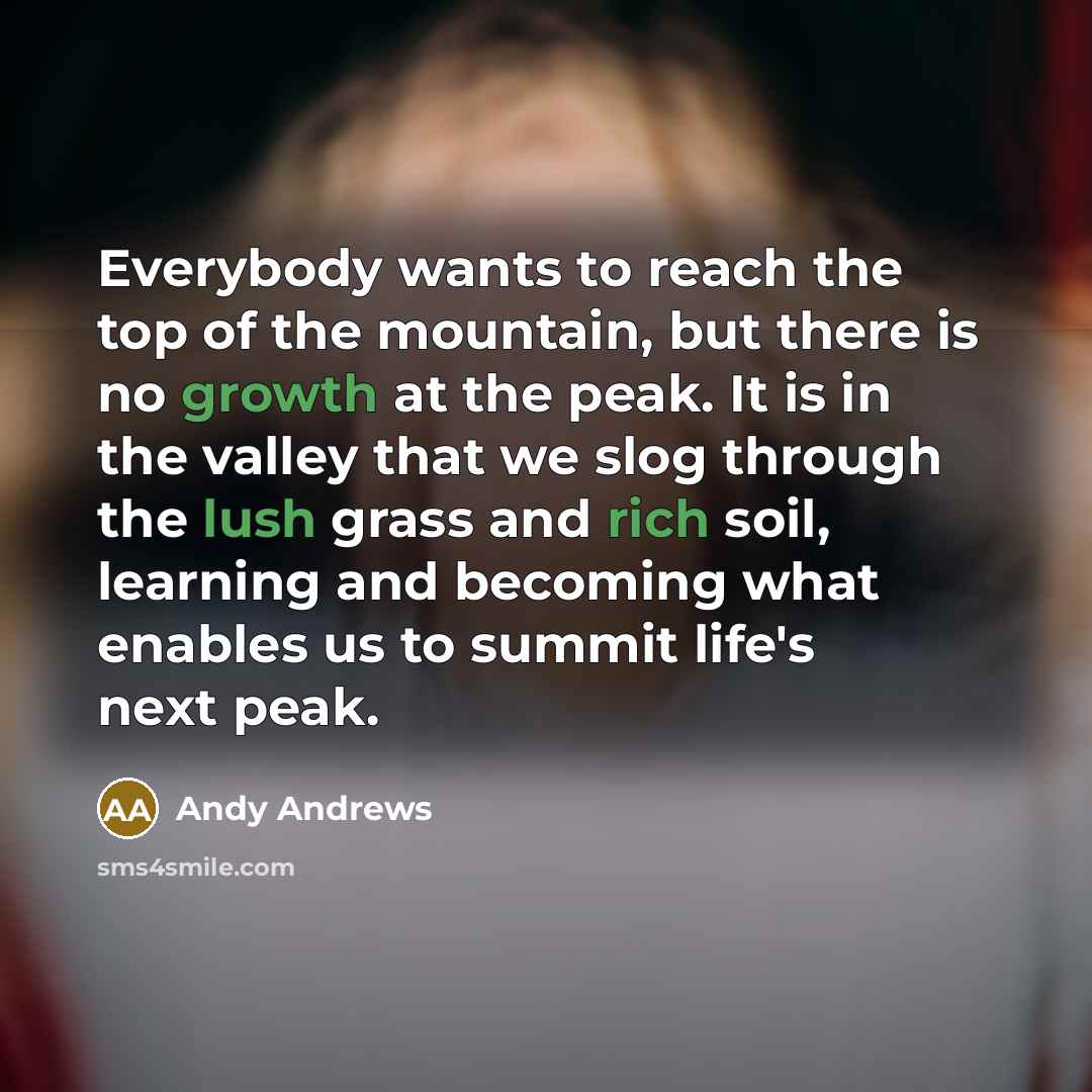 “Everybody wants to reach the top of the mountain, but…” quote by Andy Andrews