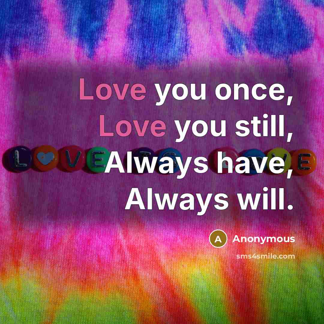 “Love you once, Love you still, Always have, Always will.…” quote by Anonymous