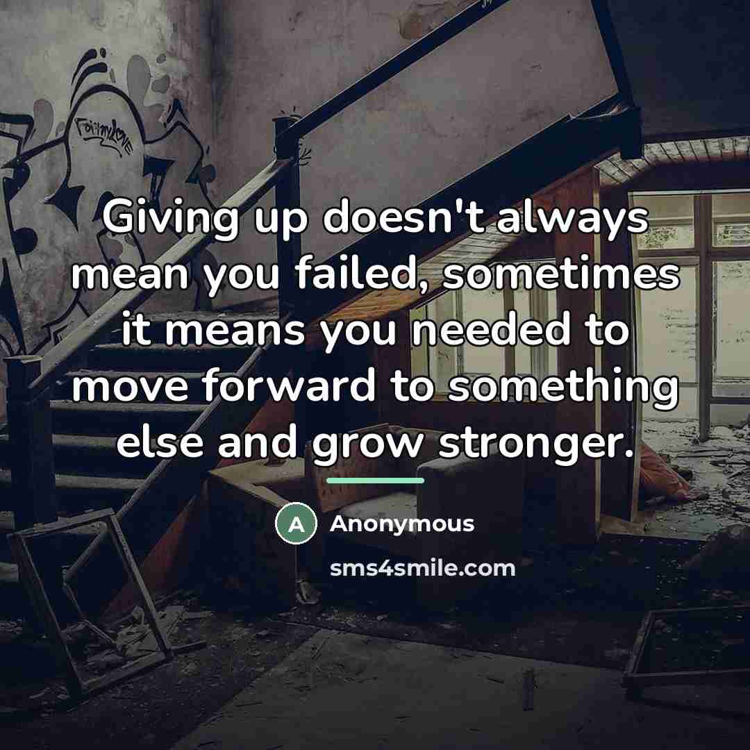 “Giving up doesn't always mean you failed, sometimes it means…” quote by Anonymous