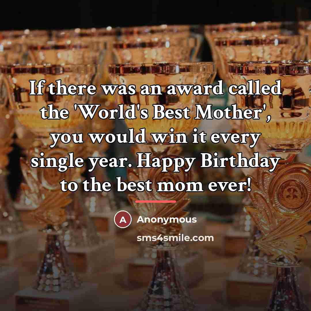 “If there was an award called the 'World's Best Mother',…” quote by Anonymous