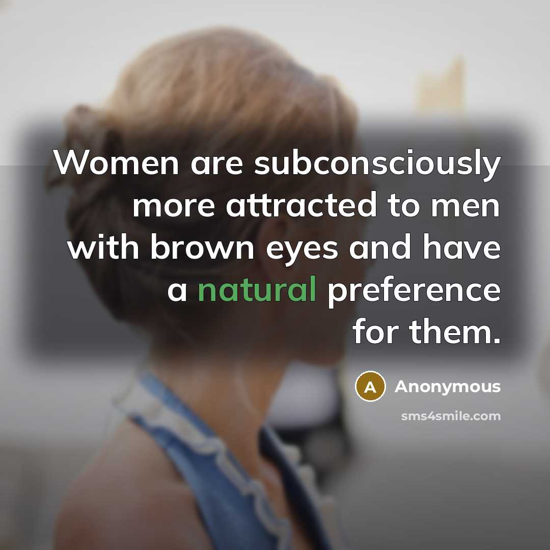 “Women are subconsciously more attracted to men with brown eyes…” quote by Anonymous