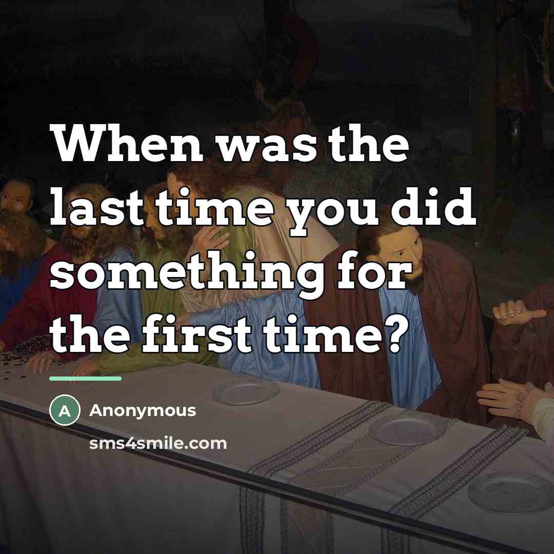 “When was the last time you did something for the…” quote by Anonymous