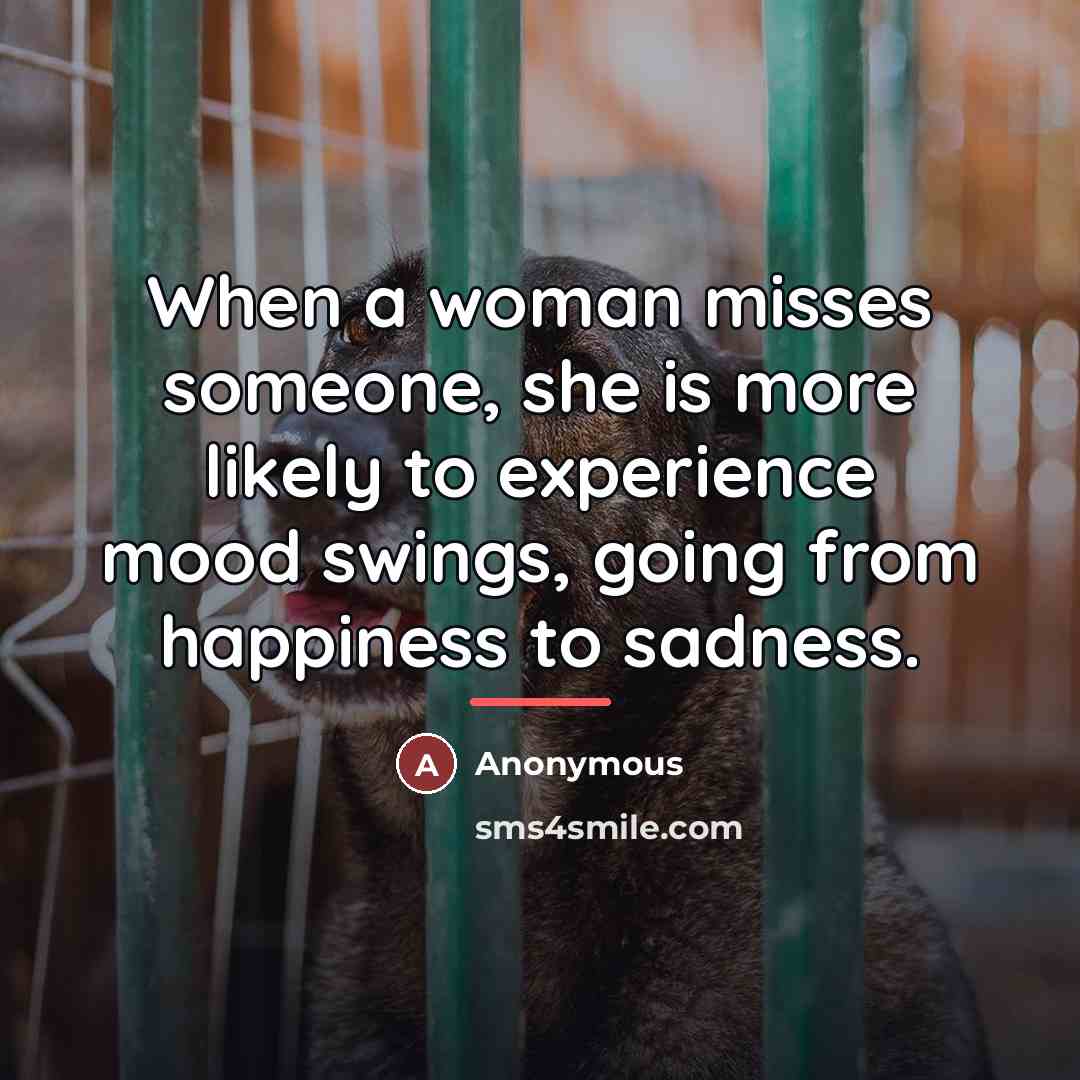 “When a woman misses someone, she is more likely to…” quote by Anonymous