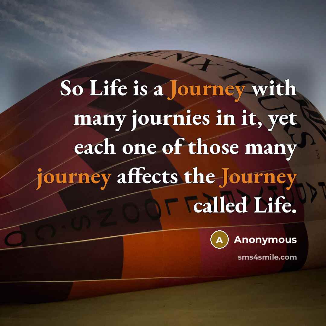 “So Life is a Journey with many journies in it,…” quote by Anonymous