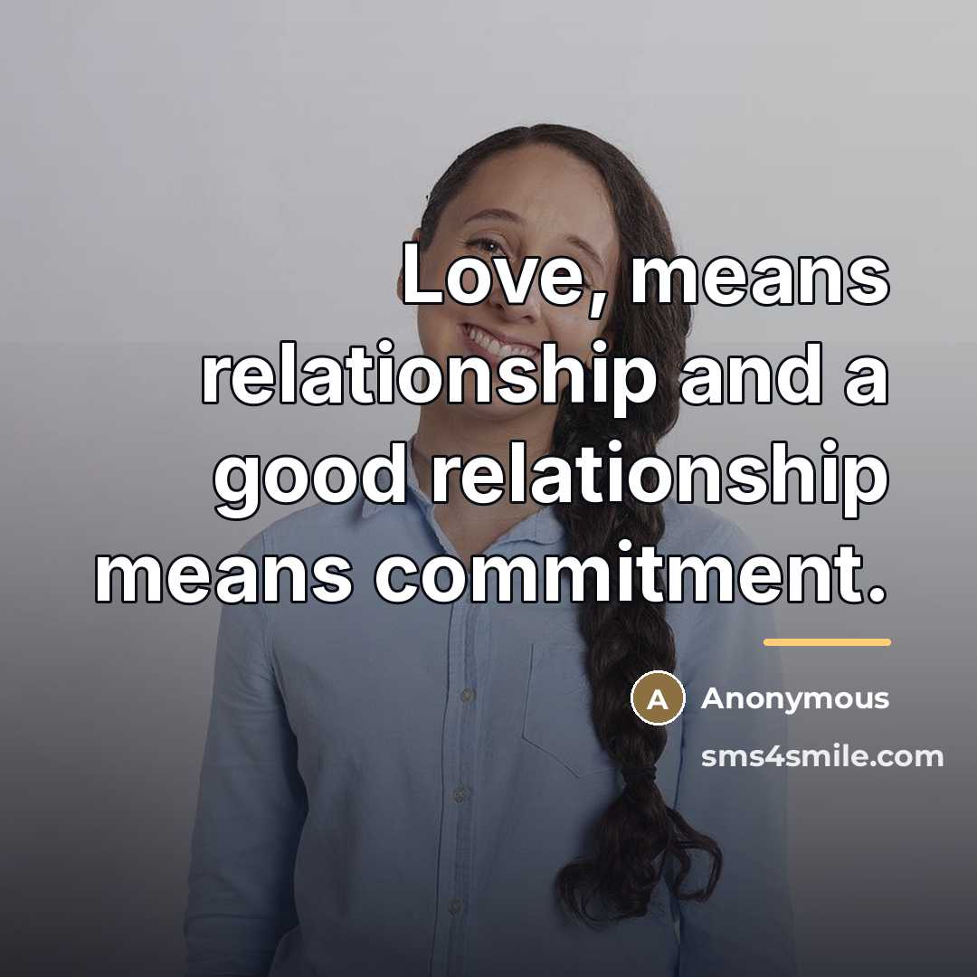 “Love, means relationship and a good relationship means commitment.…” quote by Anonymous