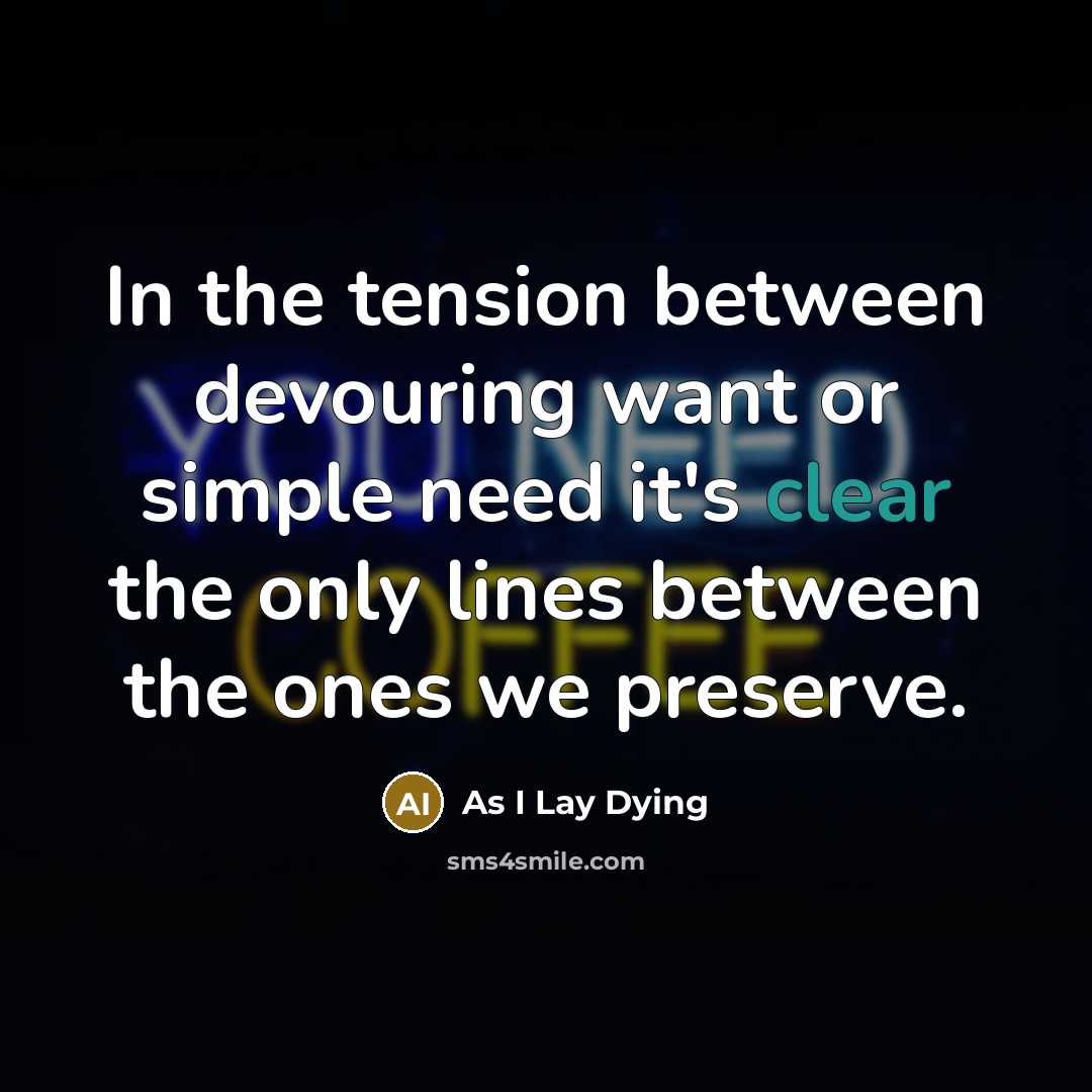 “In the tension between devouring want or simple need it's…” quote by As I Lay Dying