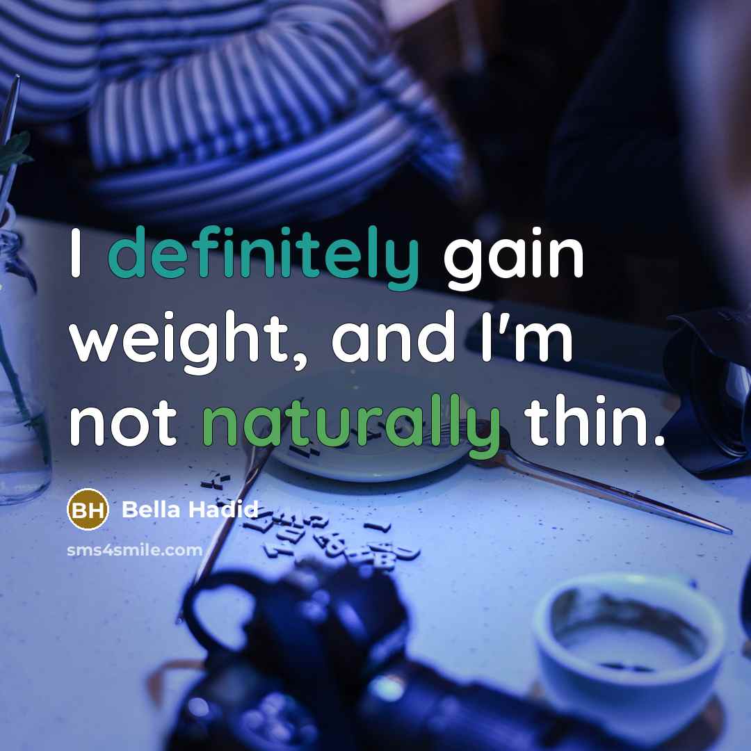 “I definitely gain weight, and I'm not naturally thin.” quote by Bella Hadid