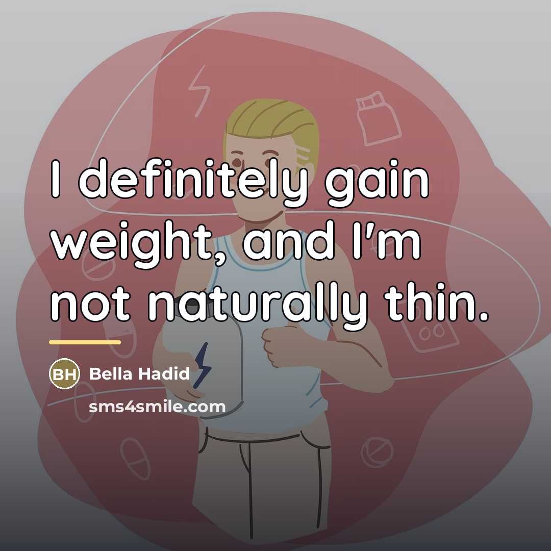 “I definitely gain weight, and I'm not naturally thin.…” quote by Bella Hadid