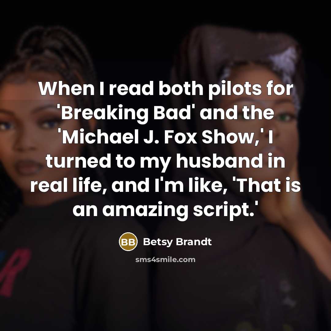 “When I read both pilots for 'Breaking Bad' and the…” quote by Betsy Brandt