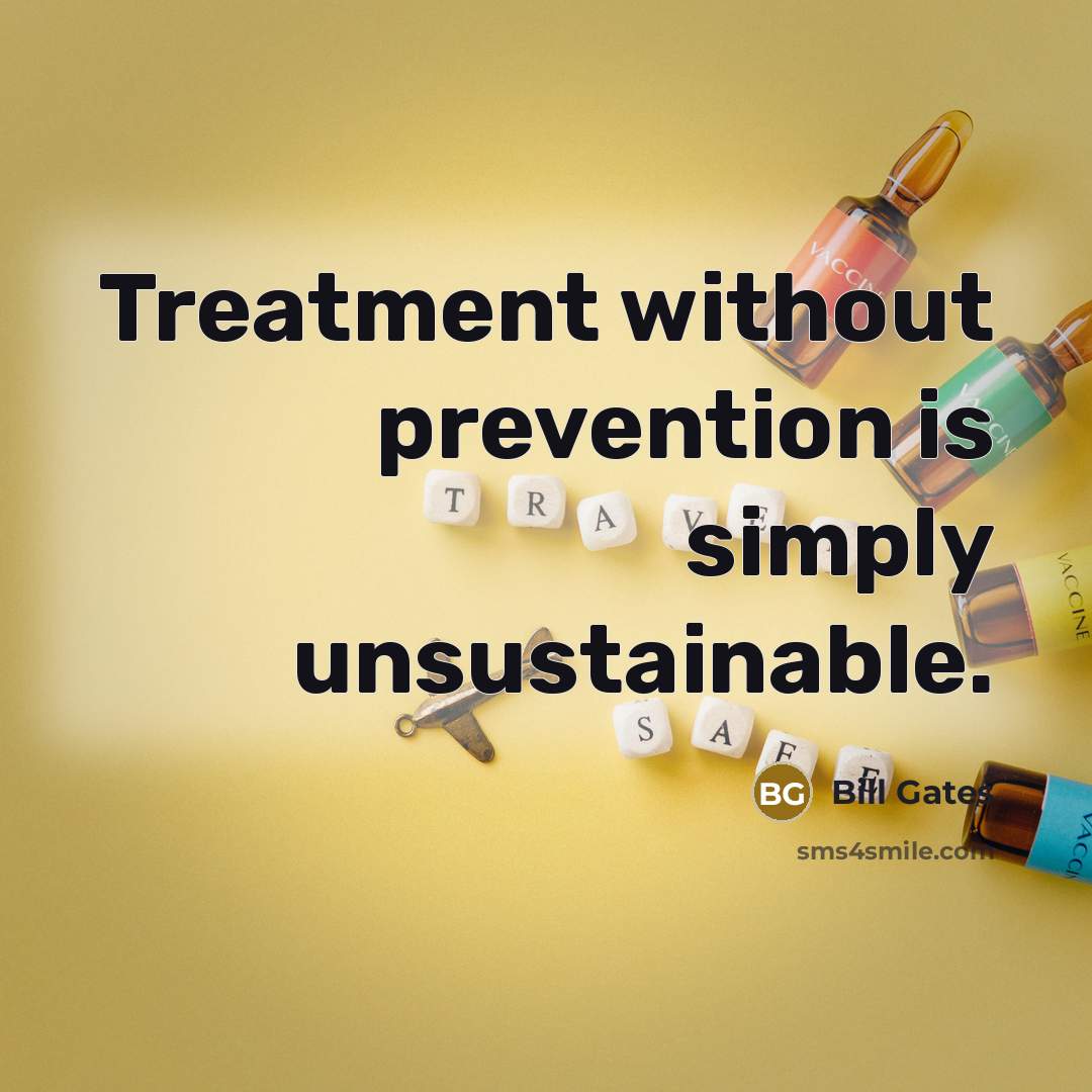 “Treatment without prevention is simply unsustainable.…” quote by Bill Gates