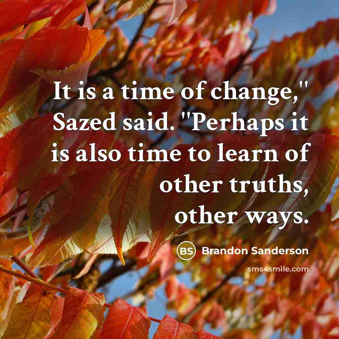 “It is a time of change,'' Sazed said. ''Perhaps it…” quote by Brandon Sanderson